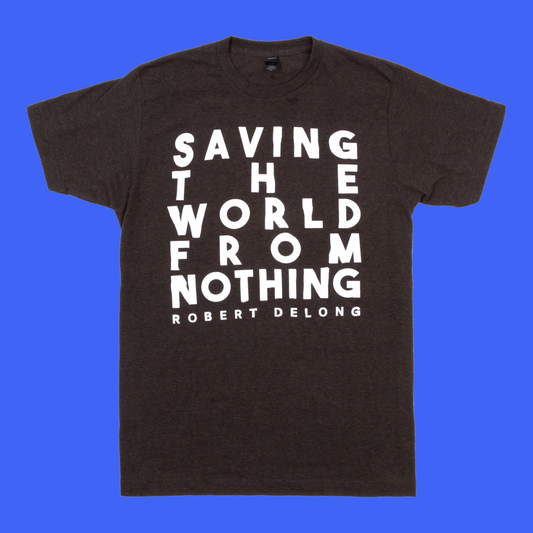 Saving The World From Nothing Tee